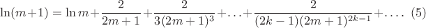 $$\ln(m+1)=\ln m+\frac 2{2m+1}+\frac 2{3(2m+1)^3}+\ldots+\frac 2{(2k-1)(2m+1)^{2k-1}}+\ldots\text{.}\eqno{(5)}$$