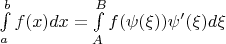 $\[\int\limits_a^b {f(x)dx}  = \int\limits_A^B {f(\psi (\xi ))\psi '(\xi )d\xi } \]$