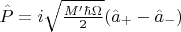 $\hat{P} = i\sqrt{\frac{M' \hbar \Omega}{2}} (\hat{a}_+ - \hat{a}_-)$