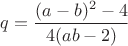 $q=\dfrac{(a-b)^2-4}{4(ab-2)}$