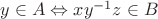 $y\in A\Leftrightarrow xy^{-1}z\in B$