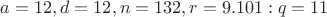 $a=12, d=12, n=132, r=9.101: q=11$