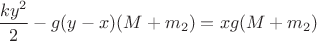 $\dfrac{ky^2}{2} - g(y-x)(M+m_2) = xg(M+m_2)$