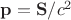 $\mathbf{p} = \mathbf{S}/c^2$
