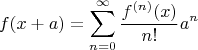 $$f(x+a)=\sum^\infty_{n=0}{\frac{f^{(n)}(x)}{n!}a^n}$$