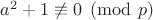 $a^2+1 \not\equiv 0 \pmod{p}$