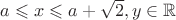 $a\leqslant x \leqslant a+\sqrt{2}, y\in\mathbb{R}$