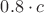 $0.8 \cdot c$