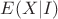 $E(X|I)$