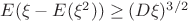 $E(\xi-E(\xi^2)) \geq (D\xi)^{3/2}$