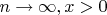 $n\rightarrow \infty, x>0$