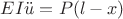 $EI \ddot u= P(l-x) $EI \ddot u= P(l-x)