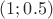 $(1; 0.5)$