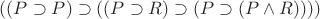 $((P \supset P) \supset ((P \supset R) \supset (P \supset (P \wedge R))))$