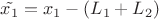 $\tilde{x_1}=x_1-(L_1+L_2)$