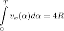 $$\int\limits_{0}^{T}v_x(\alpha)d\alpha=4R$$