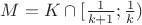 $M=K\cap [\frac{1}{k+1} ; \frac{1}{k})$