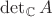 $\det_{\mathbb C}A$