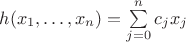 $h(x_1,\dots,x_n)=\sum\limits_{j=0}^nc_jx_j$
