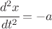 $ \cfrac{d^2 x}{dt^2}=-a $