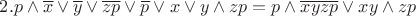 $2. p \wedge \overline{x} \vee \overline{y} \vee \overline{zp} \vee \overline{p} \vee x \vee y \wedge zp = p \wedge \overline{xyzp} \vee xy \wedge zp$