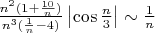 $\frac{n^2(1+\frac{10}{n})}{n^3(\frac{1}{n}-4)}\left|\cos{\frac{n}{3}}\right|\sim \frac{1}{n}$