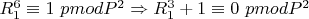 $R_1 ^ 6 \equiv 1\ pmod  {P^2}\Rightarrow  R_1^3 + 1\equiv  0\ pmod{P^2}$