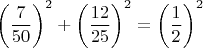 $\left(\dfrac{7}{50}\right)^2+\left(\dfrac{12}{25}\right)^2=\left(\dfrac{1}{2}\right)^2$