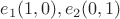 $e_1(1,0),e_2(0,1)$