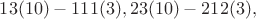 $13(10)-111(3), 23(10)-212(3),$