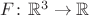 $F\colon\mathbb R^3\to\mathbb R$
