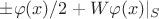 $\pm \varphi(x)/2 + W\varphi(x)|_S$