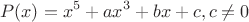 $$P(x)=x^5+ax^3+bx+c, c\ne 0$$