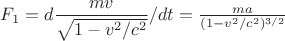 $F_1=d\dfrac{mv}{\sqrt{1-v^2/c^2}}/dt= \frac{ma}{(1-v^2/c^2)^{3/2}}$