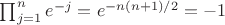 $\prod_{j=1}^n e^{-j} = e^{-n(n+1)/2} = -1$