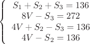 $\left\{\begin{array}{cccc}S_1+S_2+S_3=136\\8V-S_3 =272\\4V+S_2-S_3=136\\4V-S_2=136\end{array}$