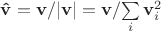 ${\bf{\hat v}} = {{\bf{v}}}/
{{\left| {\bf{v}} \right|}} = {{\bf{v}}}/
{{\sum\limits_i {{\bf{v}}_i^2 } }}$