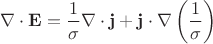 $$\nabla\cdot{\bf E}=\dfrac{1}{\sigma}\nabla\cdot{\bf j}+{\bf j}\cdot\nabla\left(\dfrac{1}{\sigma}\right)ю$$