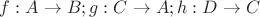 $f : A \to B; g : C \to A; h : D \to C$