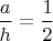 $\dfrac ah=\dfrac12$