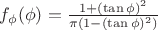 $f_{\phi}(\phi)=\frac{1+(\tan\phi)^2}{\pi(1-(\tan\phi)^2)}$