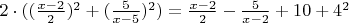 $2\cdot((\frac{x-2}{2})^2+(\frac{5}{x-5})^2)=\frac{x-2}{2}-\frac{5}{x-2}+10+4^2$