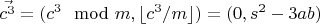 $ \vec{c^3} = (c^3 \mod m, \lfloor c^3/m \rfloor) = (0, s^2 - 3ab) $