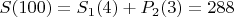 $S(100)=S_1(4)+P_2(3)=288$