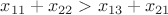 $x_{11} + x_{22} > x_{13} + x_{21}$