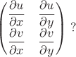 $$\begin{pmatrix} \dfrac{\partial u }{\partial x} &  \dfrac{\partial u}{\partial y} \\
 \dfrac{\partial v}{\partial x} &  \dfrac{\partial v}{\partial y} \end{pmatrix}\ ?$$