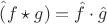 $\hat (f\star g)=\hat f\cdot\hat g$