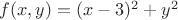 $f(x,y)=(x-3)^2+y^2$