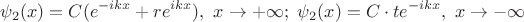 $$\psi_2(x)=C(e^{-ikx}+re^{ikx}),\ x\to{+\infty};\  \psi_2(x)=C\cdot te^{-ikx},\ x\to{-\infty}$$