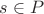 $s\in P$